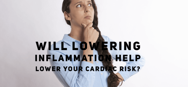 Will Lowering Inflammation Help Lower Cardiac Risk C