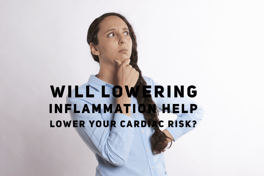 Will Lowering Inflammation Help Lower Cardiac Risk C